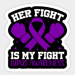 Support Lupus Awareness Her Fight is My Fight Sticker